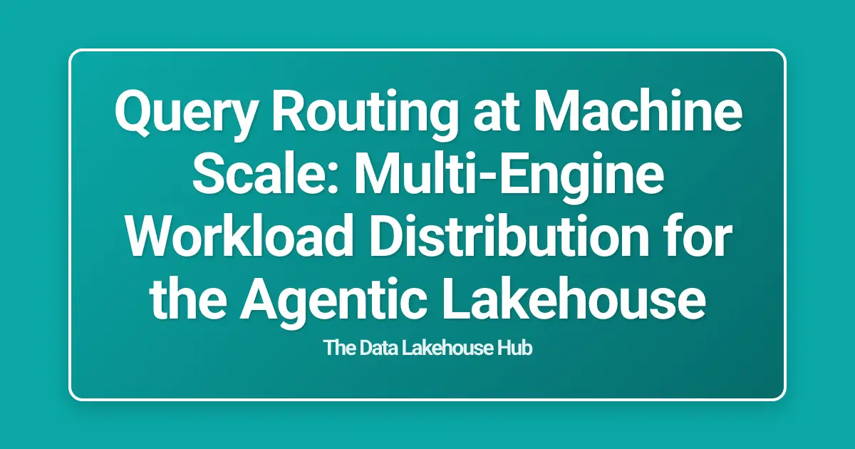Query Routing at Machine Scale: Multi-Engine Workload Distribution for the Agentic Lakehouse