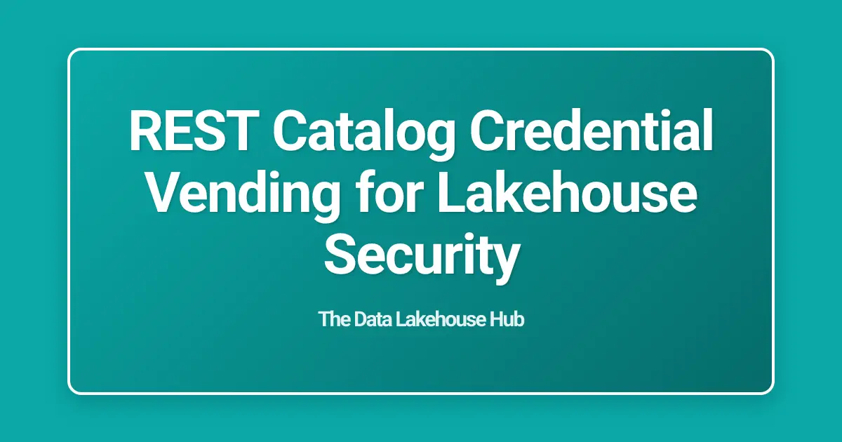 REST Catalog Credential Vending for Lakehouse Security