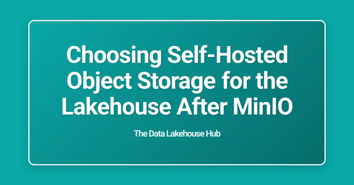 Choosing Self-Hosted Object Storage for the Lakehouse After MinIO