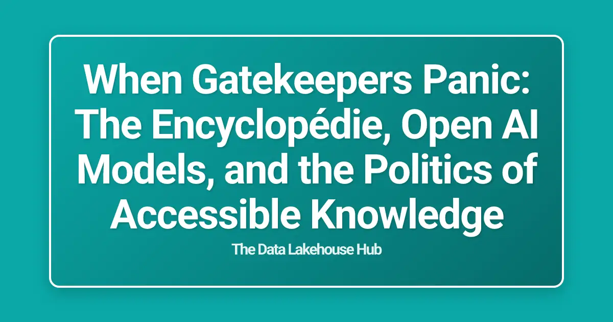 When Gatekeepers Panic: The Encyclopédie, Open AI Models, and the Politics of Accessible Knowledge
