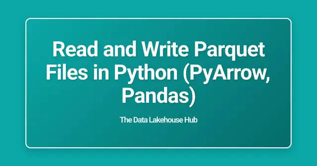 Read and Write Parquet Files in Python (PyArrow, Pandas)