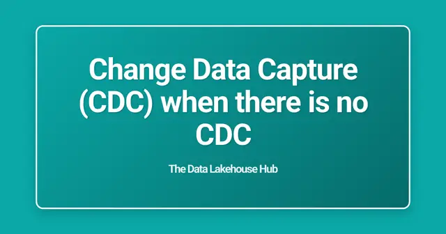 Change Data Capture (CDC) when there is no CDC