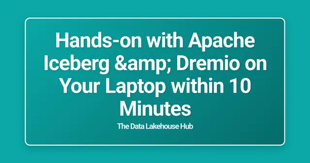 Hands-on with Apache Iceberg & Dremio on Your Laptop within 10 Minutes