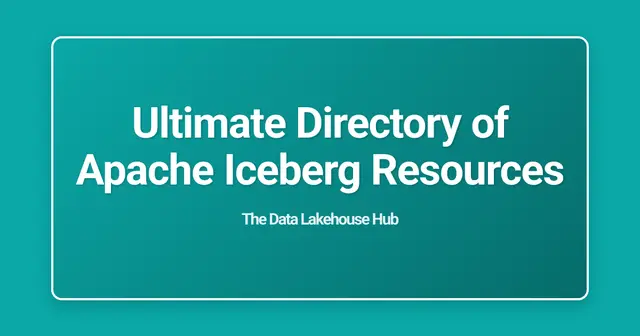 Ultimate Directory of Apache Iceberg Resources