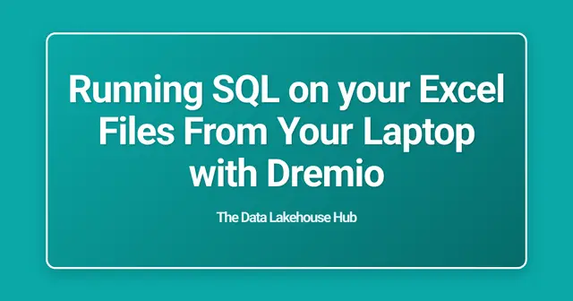 Running SQL on your Excel Files From Your Laptop with Dremio