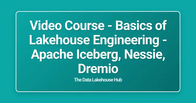 Video Course - Basics of Lakehouse Engineering - Apache Iceberg, Nessie, Dremio