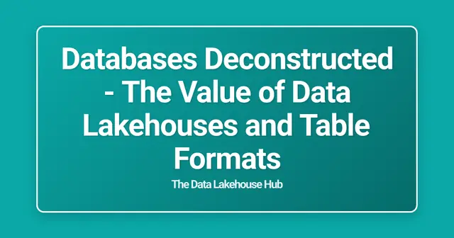 Databases Deconstructed - The Value of Data Lakehouses and Table Formats