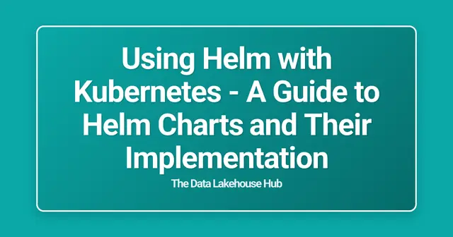 Using Helm with Kubernetes - A Guide to Helm Charts and Their Implementation