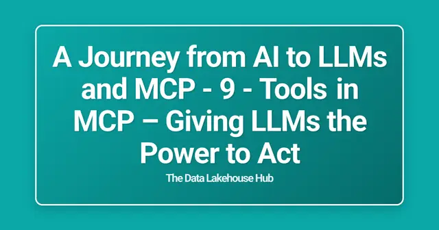 A Journey from AI to LLMs and MCP - 9 - Tools in MCP  – Giving LLMs the Power to Act