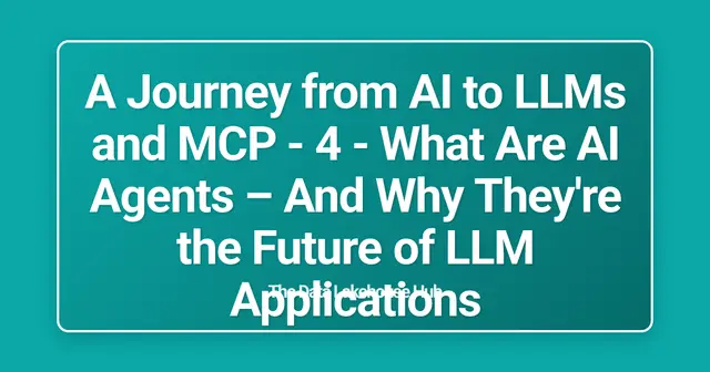 A Journey from AI to LLMs and MCP - 4 - What Are AI Agents  – And Why They're the Future of LLM Applications