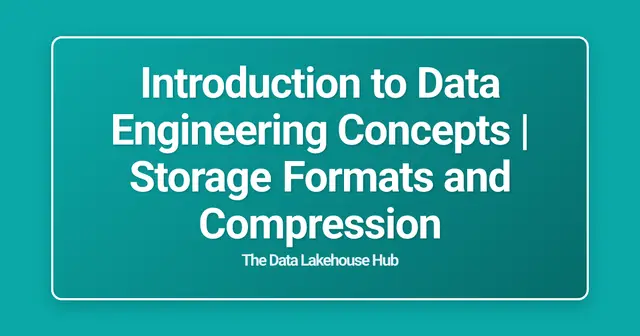 Introduction to Data Engineering Concepts | Storage Formats and Compression