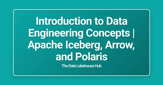 Introduction to Data Engineering Concepts | Apache Iceberg, Arrow, and Polaris