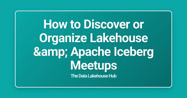 How to Discover or Organize Lakehouse & Apache Iceberg Meetups