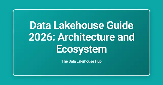 Data Lakehouse Guide 2026: Architecture and Ecosystem