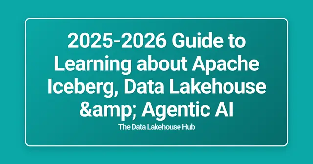 2025-2026 Guide to Learning about Apache Iceberg, Data Lakehouse & Agentic AI