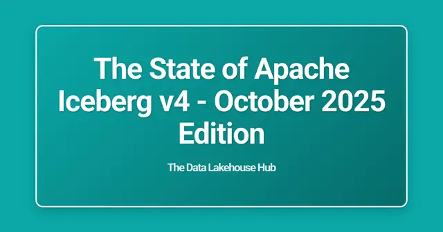 The State of Apache Iceberg v4 - October 2025 Edition