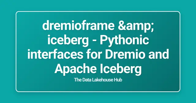 dremioframe & iceberg - Pythonic interfaces for Dremio and Apache Iceberg