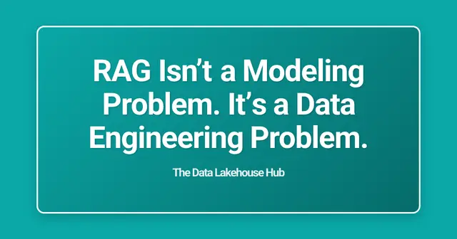 RAG Isn’t a Modeling Problem. It’s a Data Engineering Problem.