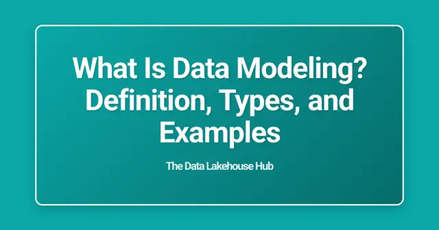 What Is Data Modeling? Definition, Types, and Examples