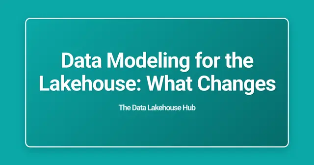 Data Modeling for the Lakehouse: What Changes