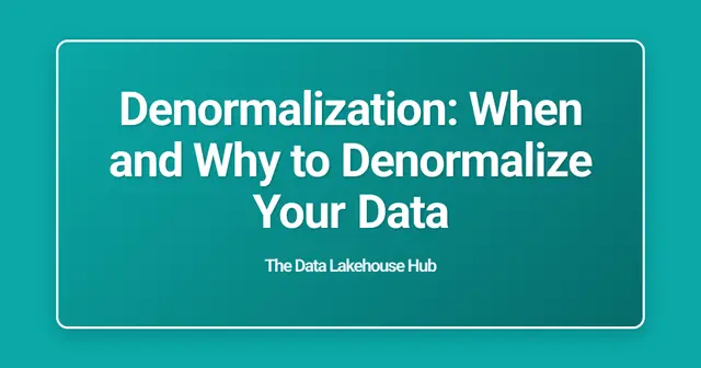 Denormalization: When and Why to Denormalize Your Data