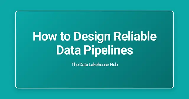How to Design Reliable Data Pipelines