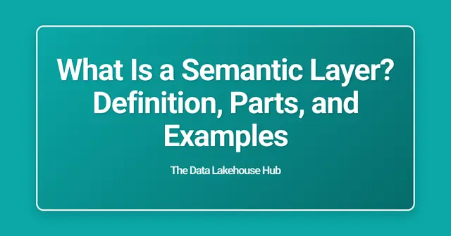 What Is a Semantic Layer? Definition, Parts, and Examples