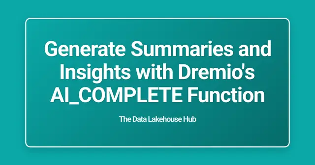 Generate Summaries and Insights with Dremio's AI_COMPLETE Function