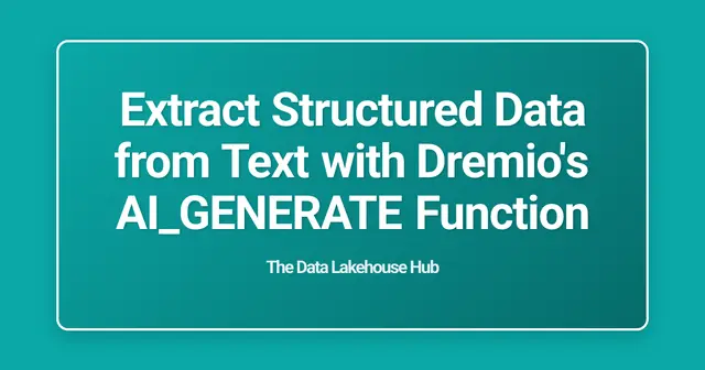Extract Structured Data from Text with Dremio's AI_GENERATE Function