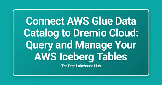 Connect AWS Glue Data Catalog to Dremio Cloud: Query and Manage Your AWS Iceberg Tables