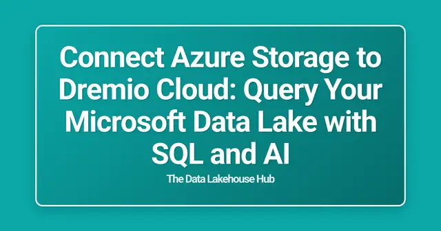 Connect Azure Storage to Dremio Cloud: Query Your Microsoft Data Lake with SQL and AI