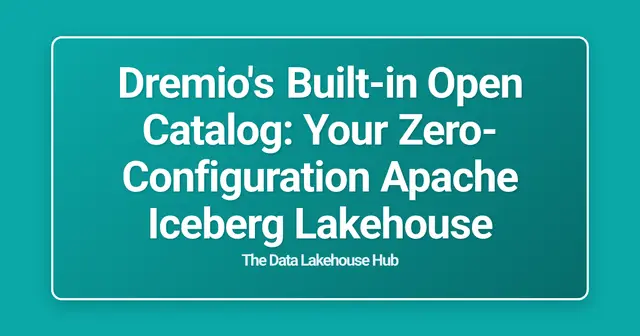 Dremio's Built-in Open Catalog: Your Zero-Configuration Apache Iceberg Lakehouse