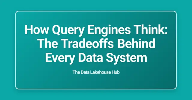 How Query Engines Think: The Tradeoffs Behind Every Data System