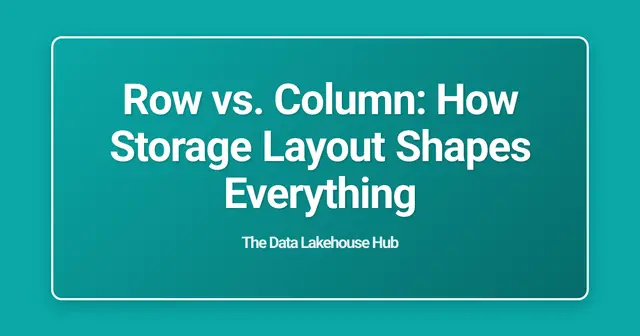 Row vs. Column: How Storage Layout Shapes Everything
