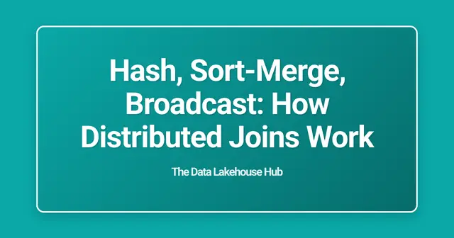 Hash, Sort-Merge, Broadcast: How Distributed Joins Work