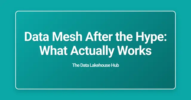 Data Mesh After the Hype: What Actually Works