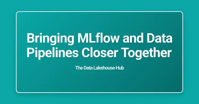 Bringing MLflow and Data Pipelines Closer Together