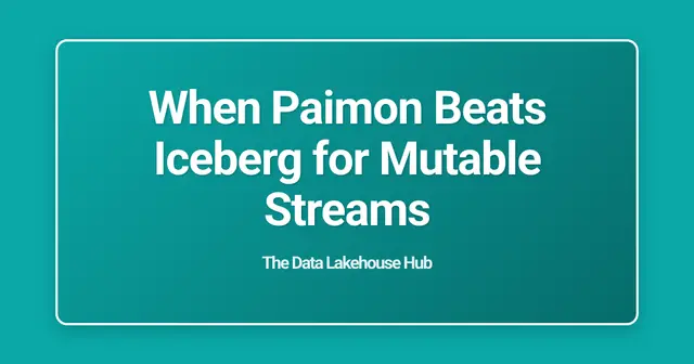 When Paimon Beats Iceberg for Mutable Streams