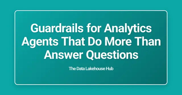 Guardrails for Analytics Agents That Do More Than Answer Questions