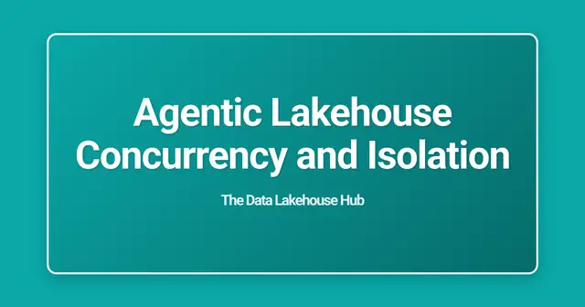 Agentic Lakehouse Concurrency and Isolation