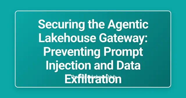 Securing the Agentic Lakehouse Gateway: Preventing Prompt Injection and Data Exfiltration
