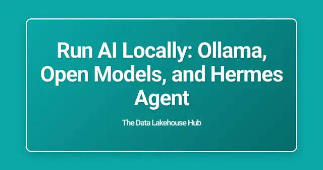 Run AI Locally: Ollama, Open Models, and Hermes Agent