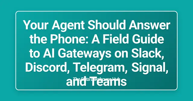 Your Agent Should Answer the Phone: A Field Guide to AI Gateways on Slack, Discord, Telegram, Signal, and Teams