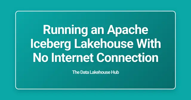 Running an Apache Iceberg Lakehouse With No Internet Connection