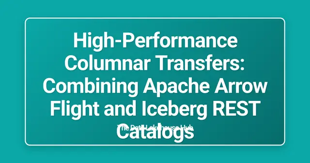 High-Performance Columnar Transfers: Combining Apache Arrow Flight and Iceberg REST Catalogs