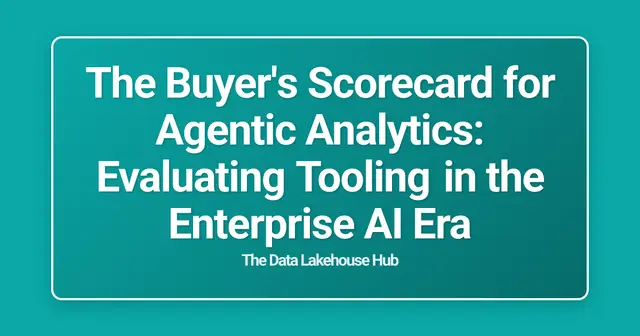 The Buyer's Scorecard for Agentic Analytics: Evaluating Tooling in the Enterprise AI Era