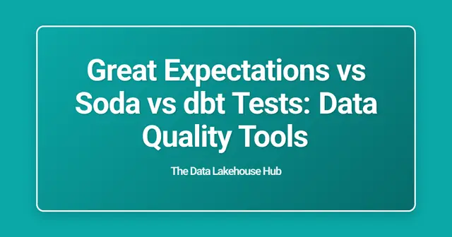 Great Expectations vs Soda vs dbt Tests: Data Quality Tools