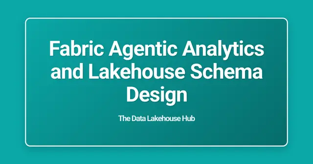 Fabric Agentic Analytics and Lakehouse Schema Design