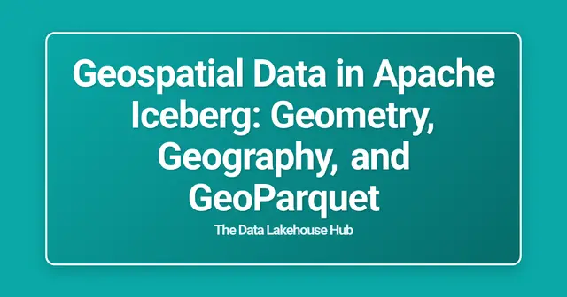 Geospatial Data in Apache Iceberg: Geometry, Geography, and GeoParquet