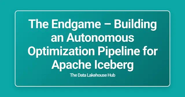 The Endgame  – Building an Autonomous Optimization Pipeline for Apache Iceberg